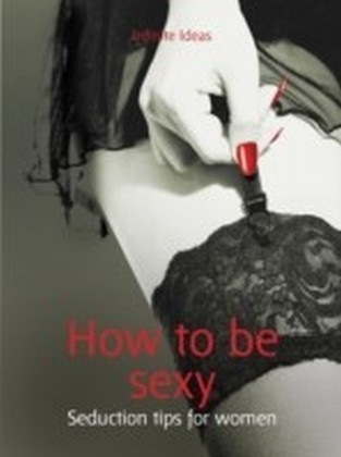 How to be sexy