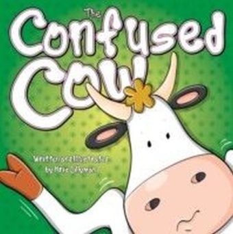 The Confused Cow: She Really is Such a Silly Moo! : Funny, colourful and packed with loads of hilarious, zany illustrations.