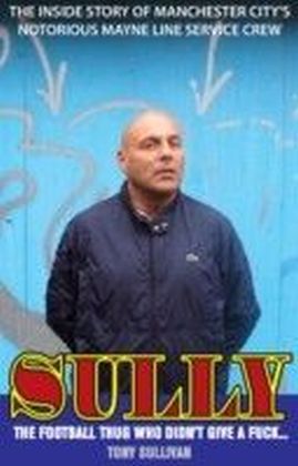 Sully - The Football Thug Who Didn't Give a Fuck