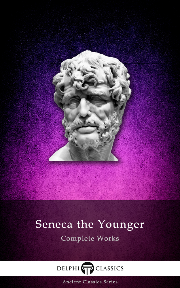 Delphi Complete Works of Seneca the Younger (Illustrated)