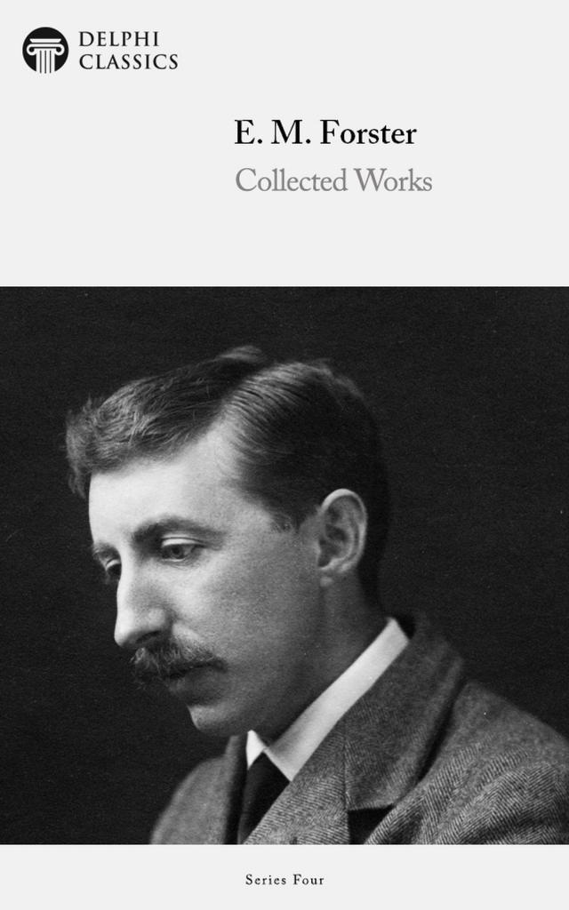 Delphi Collected Works of E. M. Forster (Illustrated)