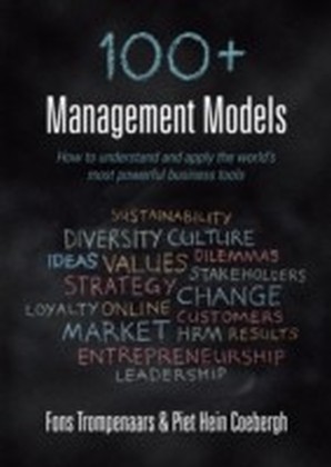 100+ management models : How to understand and apply the world's most powerful business tools