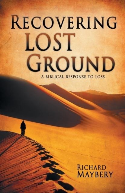 Recovering Lost Ground : A Biblical Response to Loss