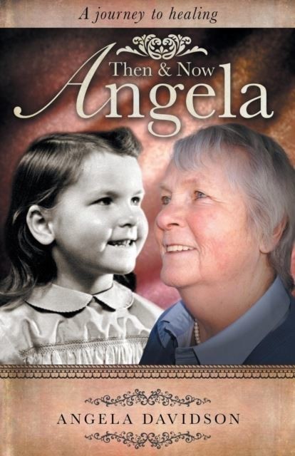 Angela, Then & Now : A Journey to Healing