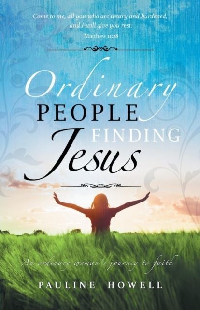 Ordinary People Finding Jesus : An ordinary woman's journey to faith