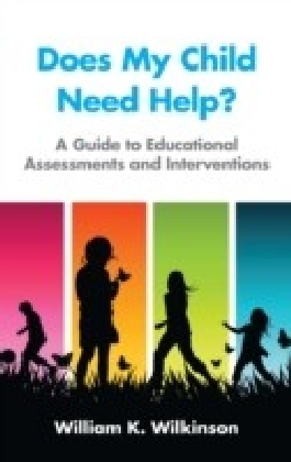 Does My Child Need Help? : A Guide to Educational Assessments and Interventions