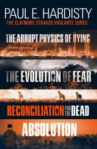 Claymore Straker Vigilante Series (Books 1-4 in the exhilarating, gripping, eye-opening series: The Abrupt Physics of Dying, The Evolution of Fear, Reconciliation for the Dead and Absolution)