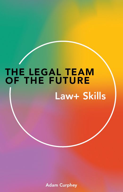 The Legal Team of the Future: Law+ Skills