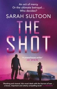 Shot: The shocking, searingly authentic new thriller from award-winning ex-CNN news executive Sarah Sultoon