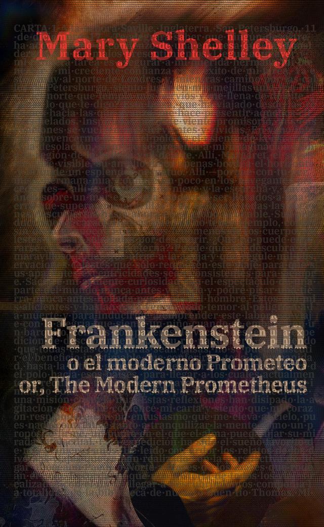 Frankenstein, o el moderno Prometeo - Frankenstein; Or, The Modern Prometheus