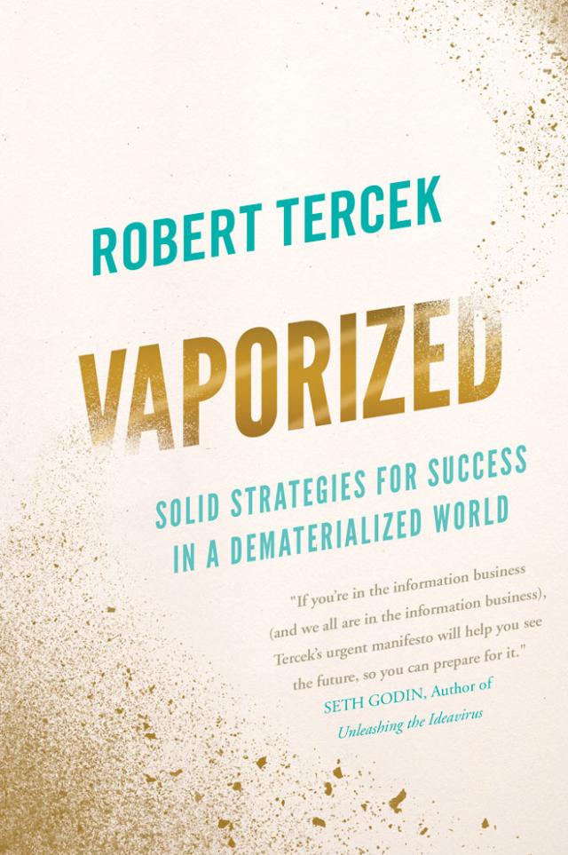 Vaporized : Solid Strategies for Success in a Dematerialized World