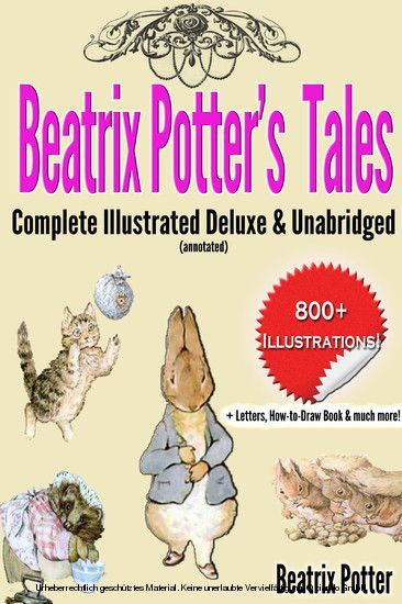Beatrix Potter's Tales Complete Illustrated Deluxe & Unabridged : (annotated)