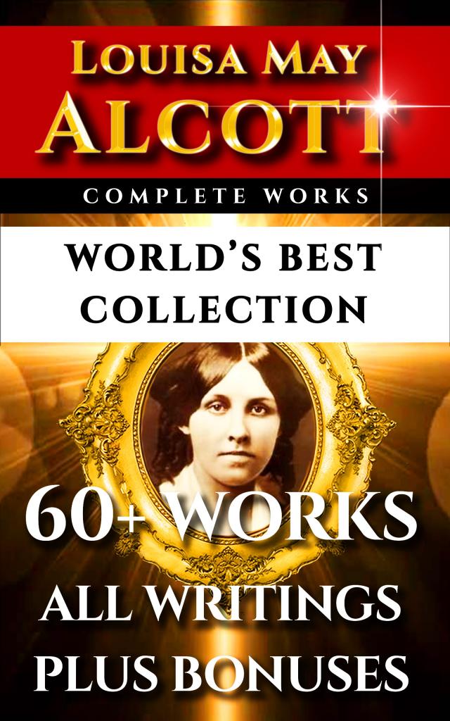 Louisa May Alcott Complete Works – World’s Best Collection