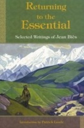 Returning To The Essential: Selected Wri