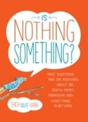 Is Nothing Something? : Kids' Questions and Zen Answers About Life, Death, Family, Friendship, and Everything in Between