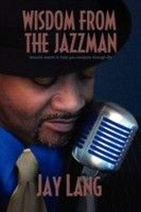Wisdom From the Jazzman : Smooth Words to Help You Navigate Through Life