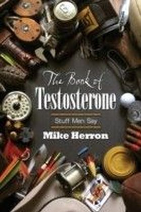The Book of Testosterone : Stuff Men Say