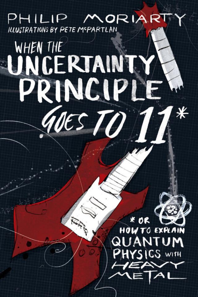 When the Uncertainty Principle Goes to 11 - How to Explain Quantum Physics with Heavy Metal.