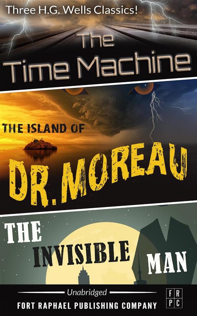 The Time Machine - The Island of Dr. Moreau - The Invisible Man - Unabridged