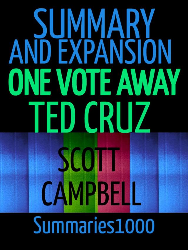 Summary and Expansion: One Vote Away: Ted Cruz