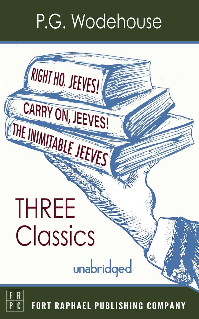 Carry On, Jeeves, The Inimitable Jeeves and Right Ho, Jeeves - THREE P.G. Wodehouse Classics! - Unabridged