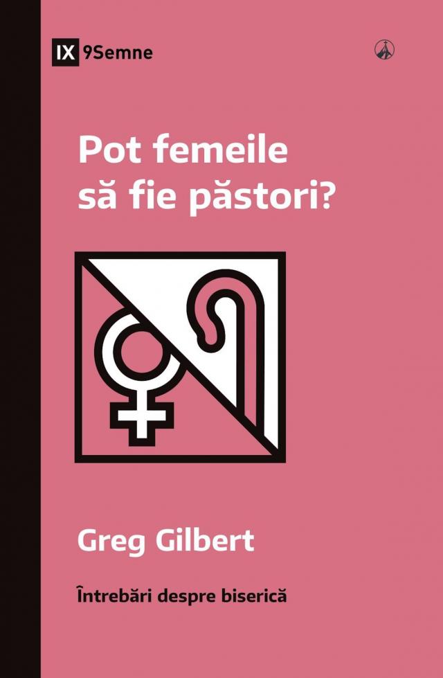 Pot femeile să fie păstori? (Can Women Be Pastors?) (Romanian)
