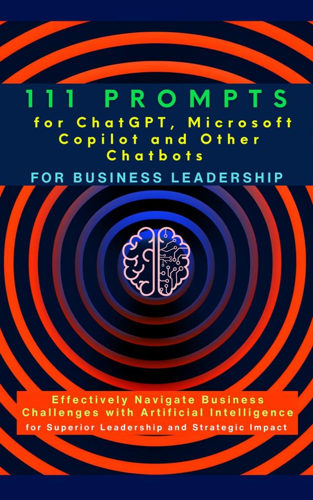 111 Prompts for ChatGPT, Microsoft Copilot and Other Chatbots for Business Leadership
