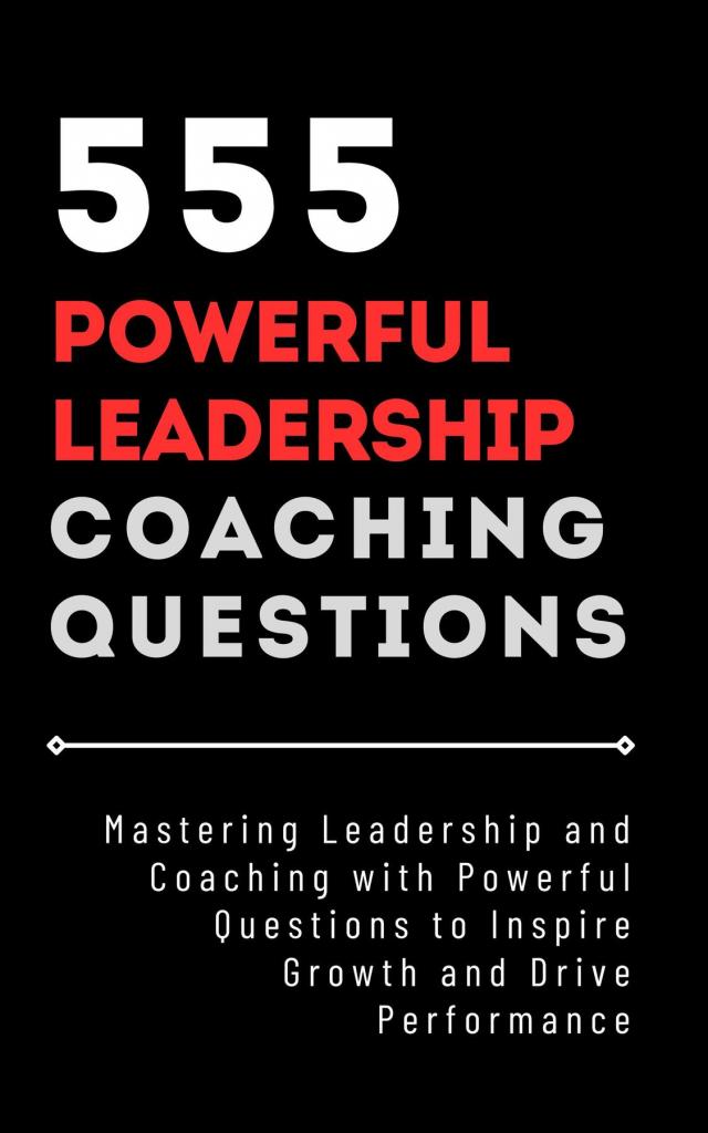555 Powerful Leadership Coaching Questions