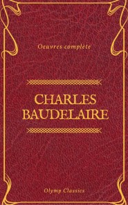 Charles Baudelaire Ouvres Complètes (Olymp Classics)