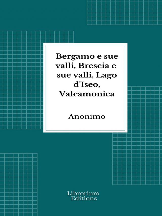 Bergamo e sue valli, Brescia e sue valli, Lago d'Iseo, Valcamonica