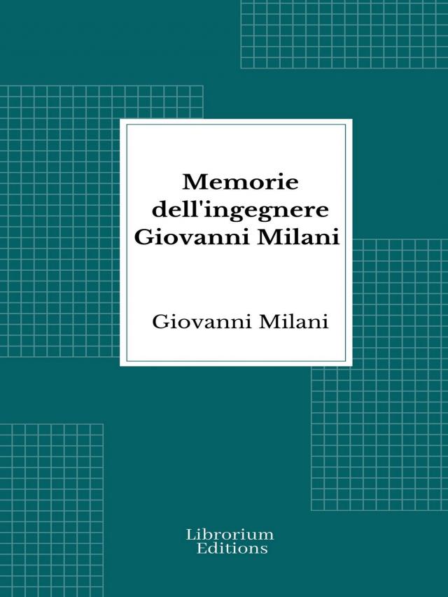Memorie dell'ingegnere Giovanni Milani