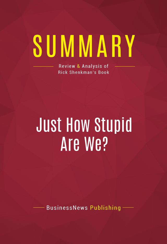 Summary: Just How Stupid Are We?
