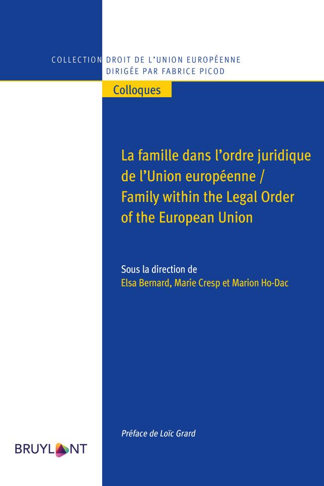 La famille dans l’ordre juridique de l’Union européenne / Family within the Legal Order of the European Union
