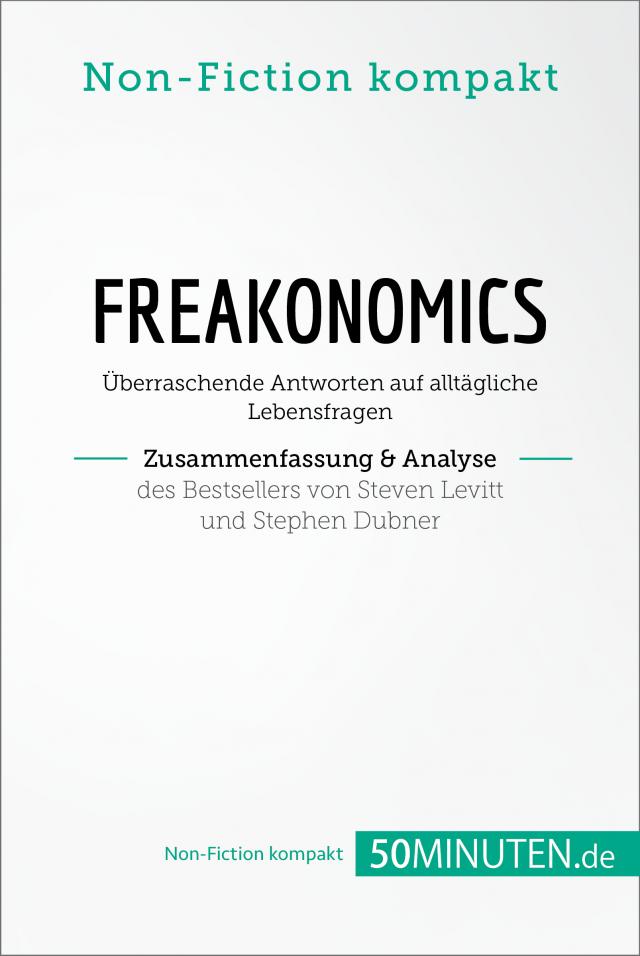 Freakonomics. Zusammenfassung & Analyse des Bestsellers von Steven Levitt und Stephen Dubner
