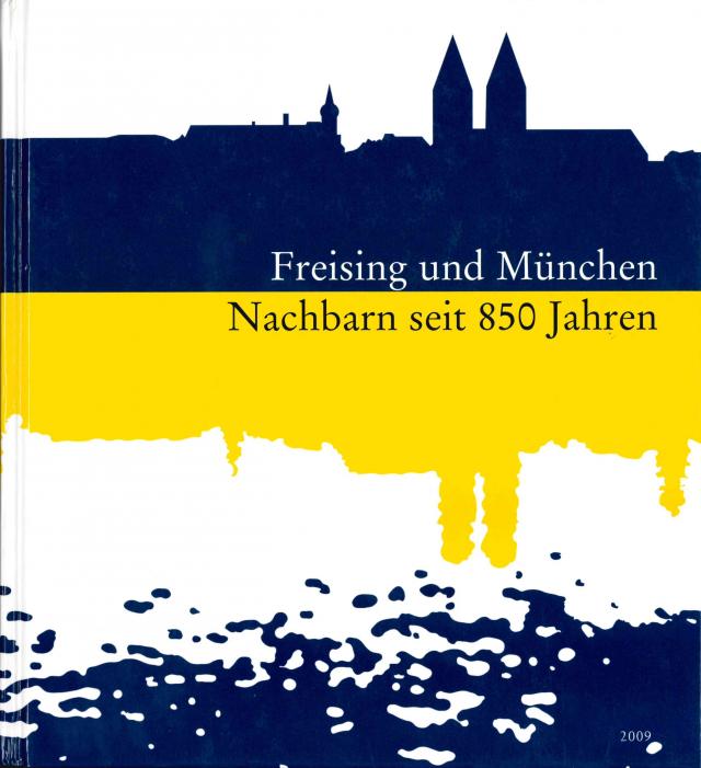 Sammelblatt des Historischen Vereins Freising (40.): Freising und München - Nachbarn seit 850 Jahren