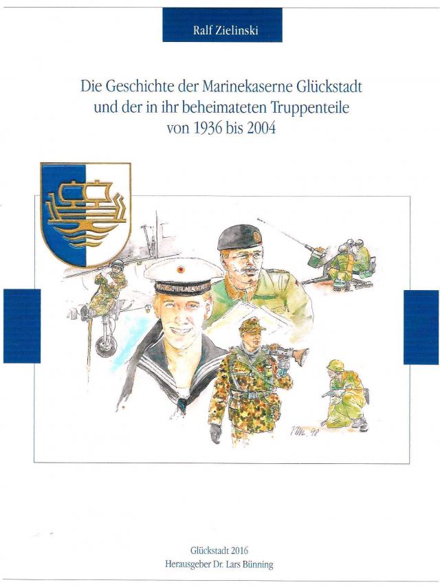 Die Geschichte der Marinekaserne Glückstadt und der in ihr beheimateten Truppenteile von 1936 bis 2004