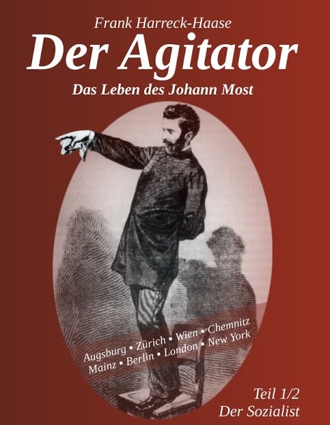 Der Agitator - Das Leben des Johann Most, 1. Band - Der Sozialist