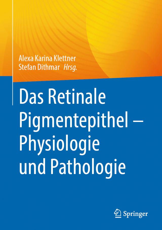 Das Retinale Pigmentepithel – Physiologie und Pathologie
