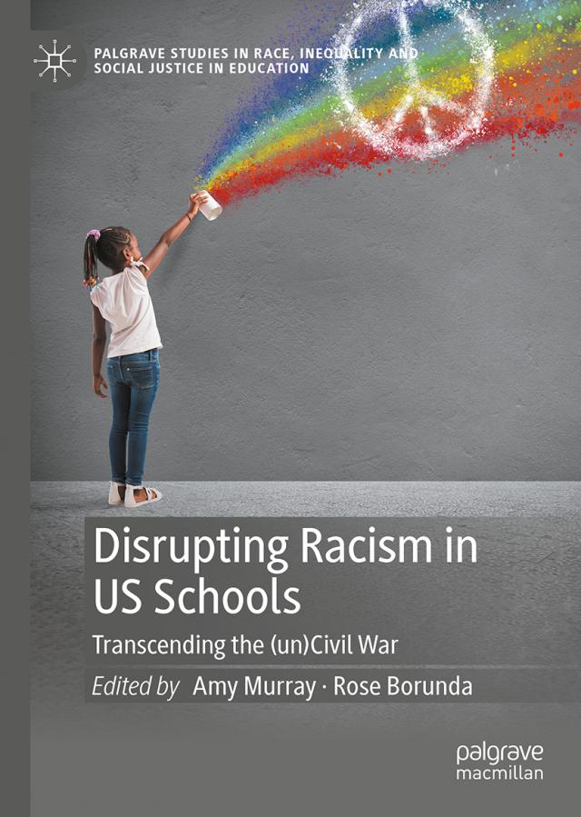 Disrupting Racism in US Schools Palgrave Studies in Race, Inequality and Social Justice in Education  