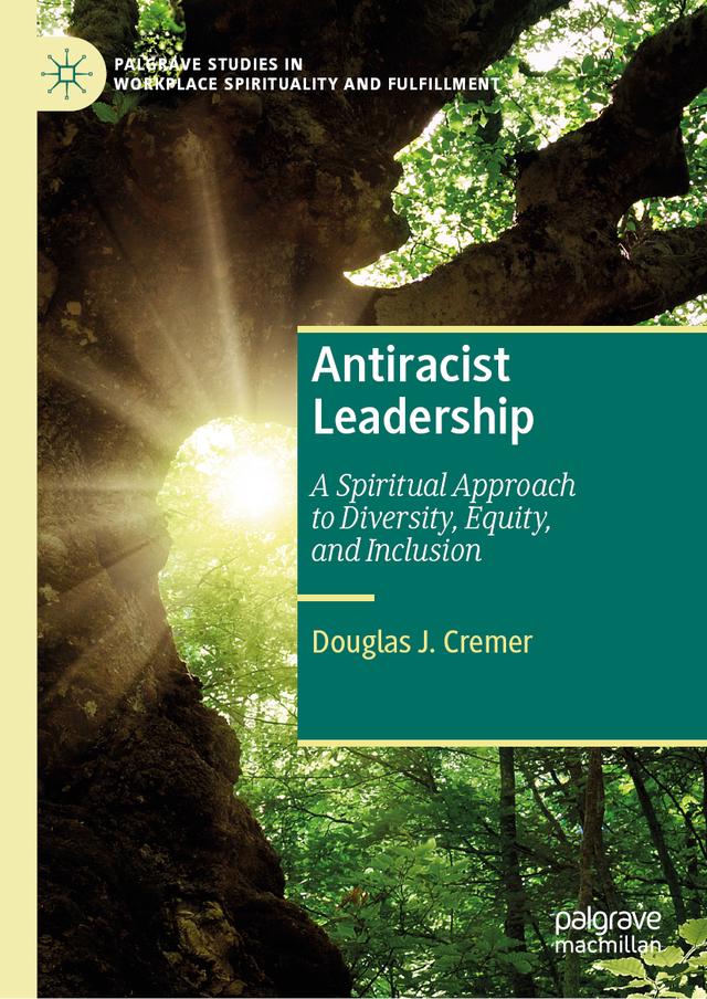 Antiracist Leadership Palgrave Studies in Workplace Spirituality and Fulfillment  