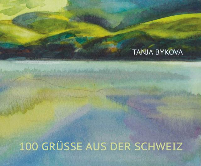 100 Grüsse aus der Schweiz TANJA BYKOVA