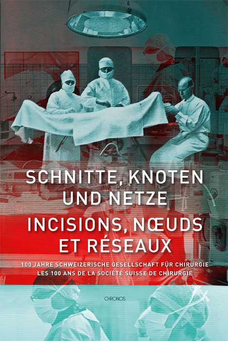 Schnitte, Knoten und Netze – 100 Jahre Schweizerische Gesellschaft für Chirurgie