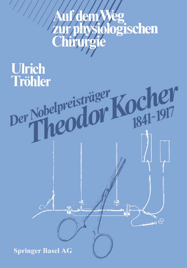 Der Nobelpreisträger Theodor Kocher 1841–1917