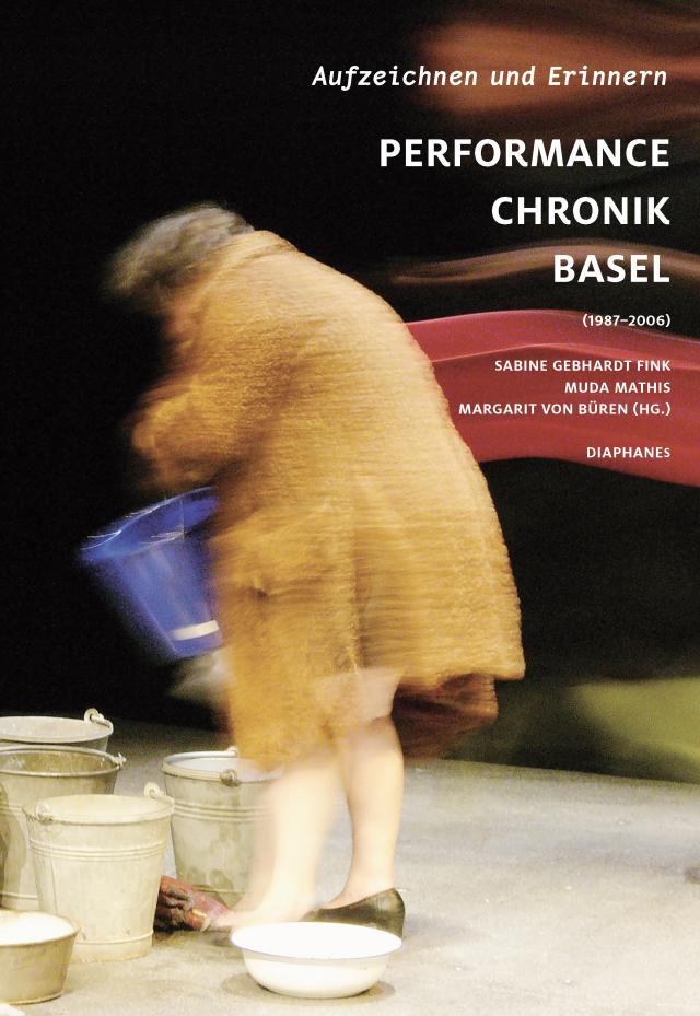 Aufzeichnen und Erinnern. Performance Chronik Basel (1987–2006)