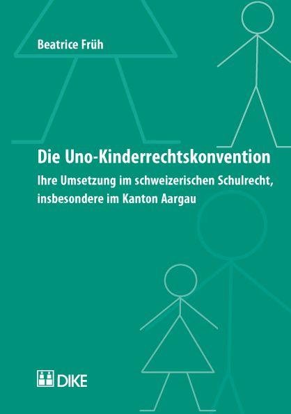 Die UNO-Kinderrechtskonvention. Ihre Umsetzung im schweizerischen Schulrecht, insbesondere im Kanton Aargau.