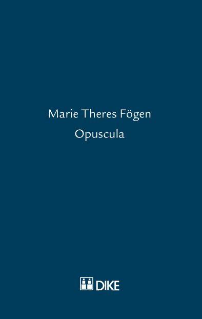 Marie Theres Fögen – Opuscula