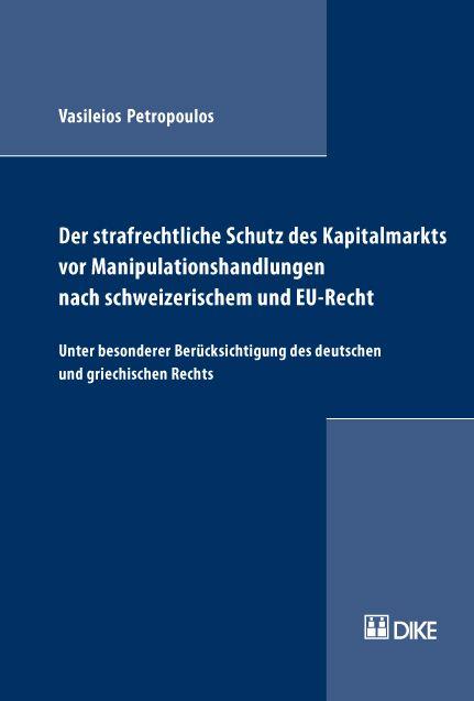 Der strafrechtliche Schutz des Kapitalmarkts vor Manipulationshandlungen nach schweizerischem und EU-Recht. Unter besonderer Berücksichtigung des deutschen und griechischen Rechts