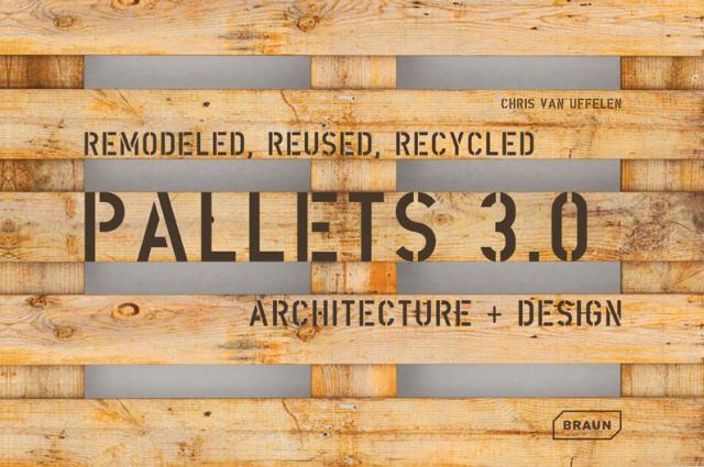 Pallets 3.0. Remodeled, Reused, Recycled