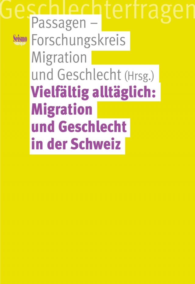 Vielfältig alltäglich: Migration und Geschlecht in der Schweiz