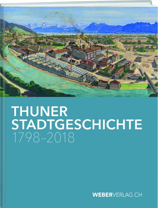 Thuner Stadtgeschichte 1798–2018